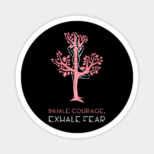 INHALE COURAGE, EXHALE FEAR Magnet